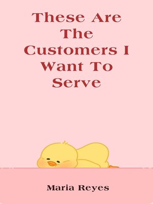 cover image of These Are the Customers I Want to Serve